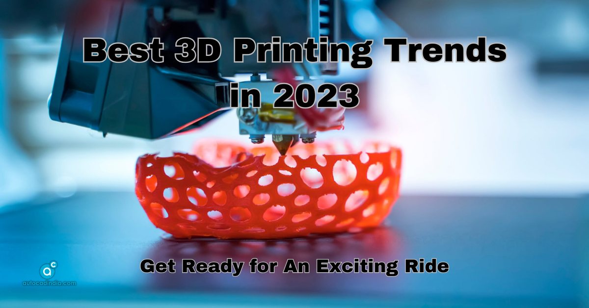 3D Printing Trends in 2023