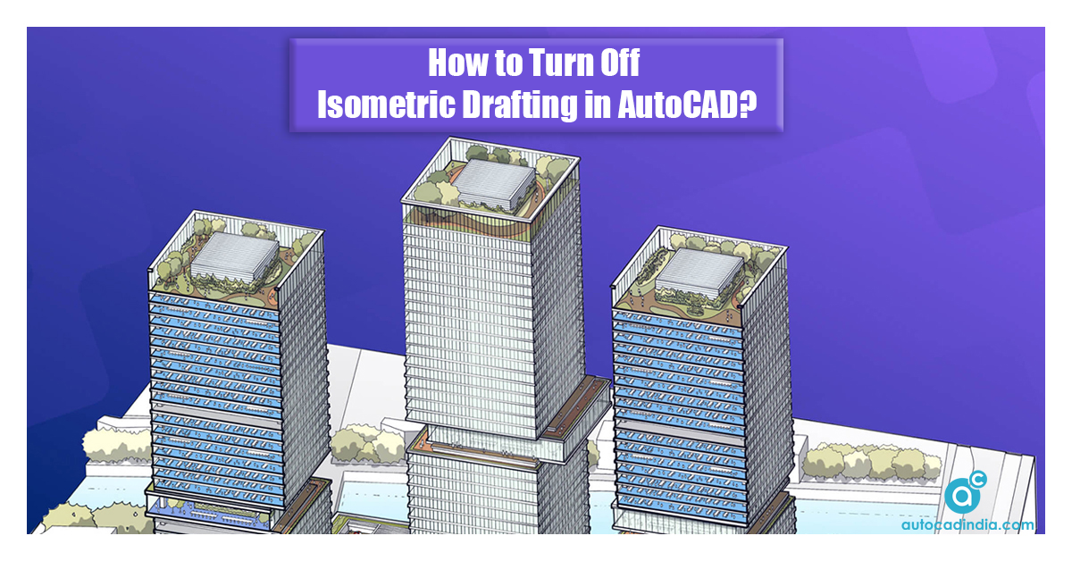 How To Turn Off Isometric Drafting In AutoCAD