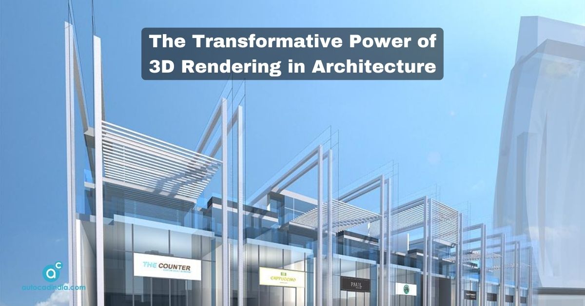 The Transformative Power of 3D Rendering in Architecture