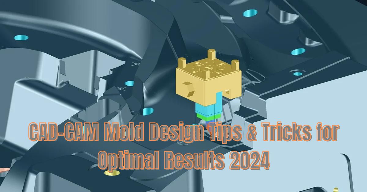 CAD-CAM Mold Design Tips & Tricks