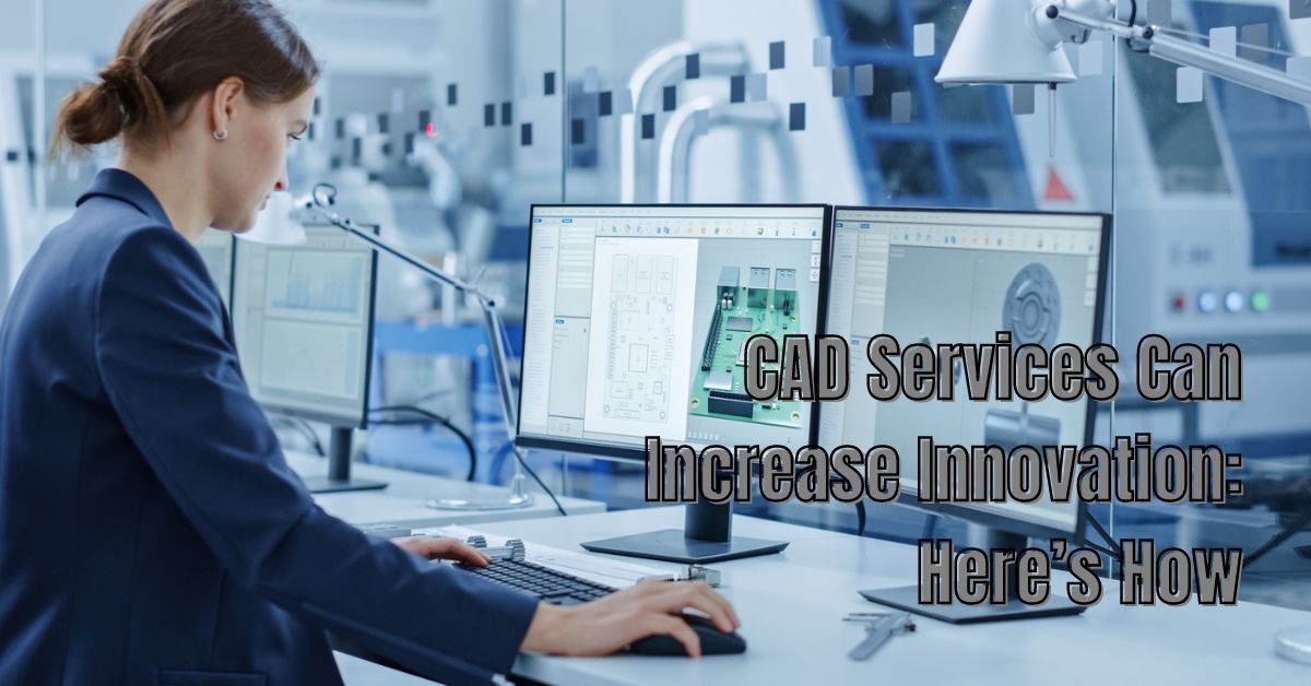 CAD Services Can Increase Innovation