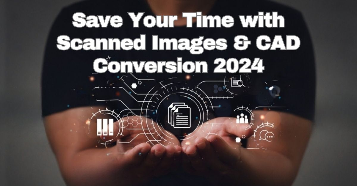 Scanned Images & CAD Conversion 2024