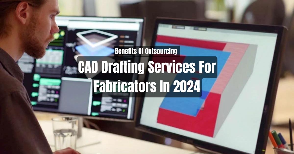 CAD Drafting Services For Fabricators In 2024
