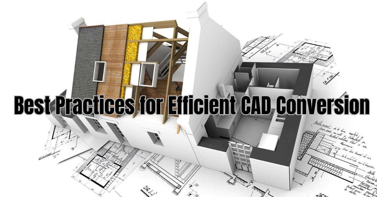 Best Practices for Efficient CAD Conversion
