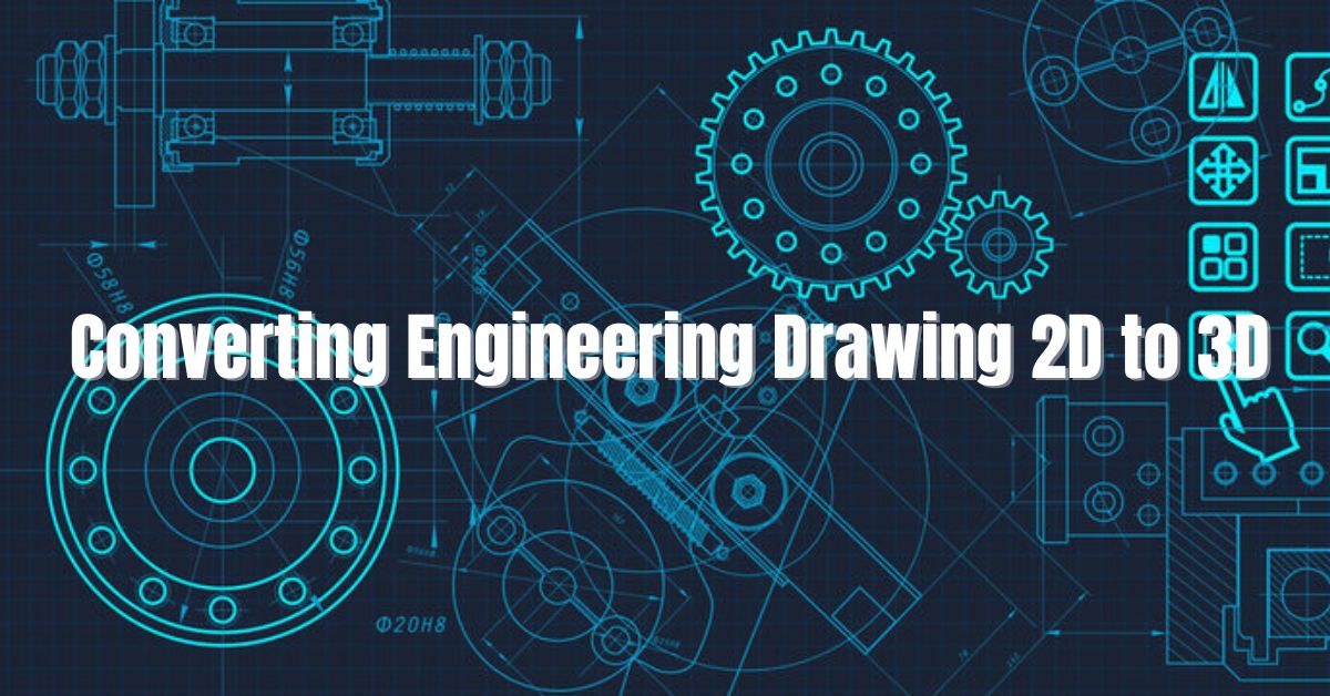 Converting Engineering Drawing 2D to 3D
