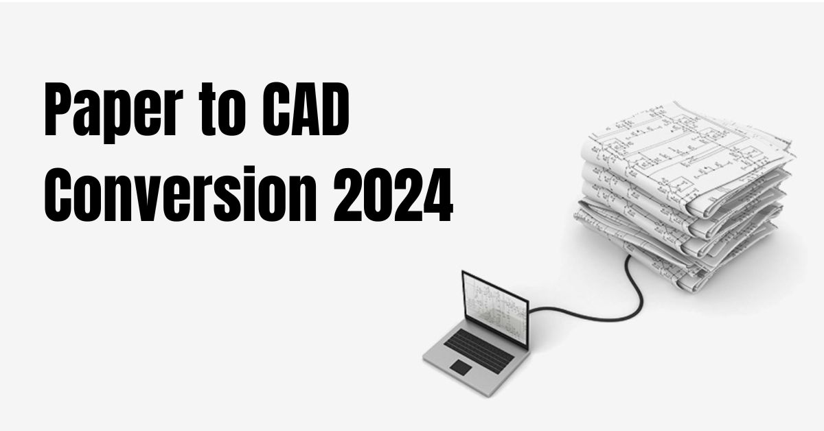 Benefits of Paper to CAD Conversion