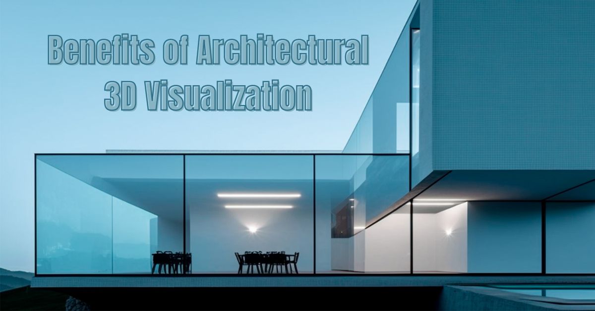 benefits of Architectural 3D Visualization